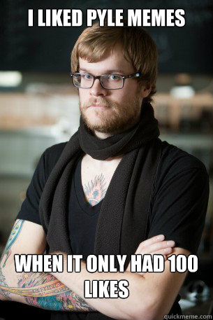I liked Pyle Memes  When it only had 100 likes  Hipster Barista
