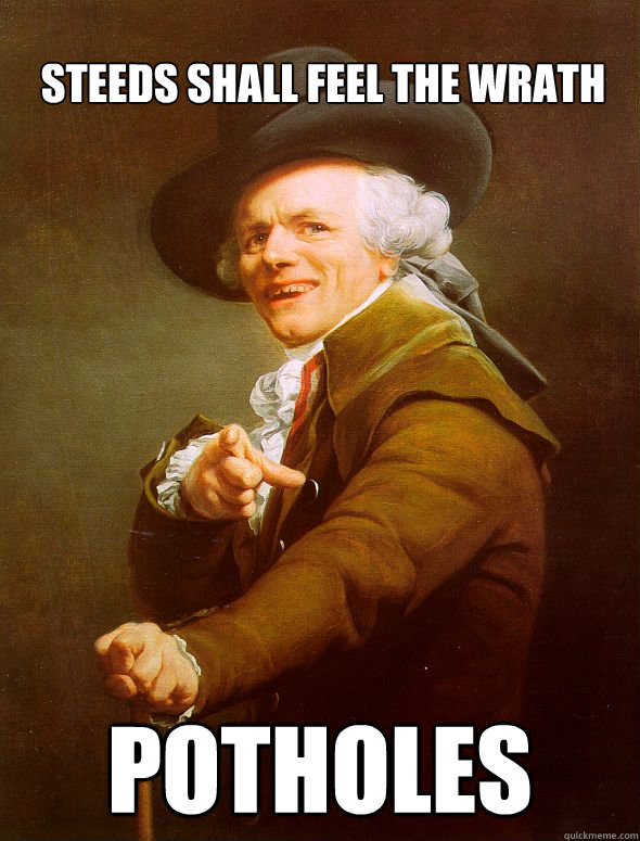 steeds shall feel the wrath POTHOLES  Joseph Ducreux