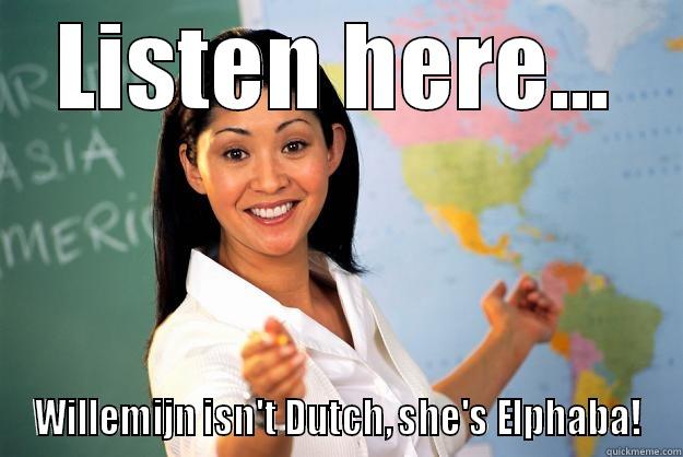 LISTEN HERE... WILLEMIJN ISN'T DUTCH, SHE'S ELPHABA! Unhelpful High School Teacher