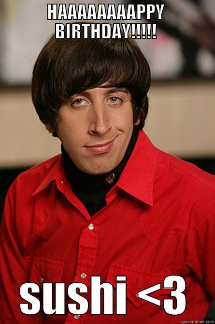 HAAAAAAAAPPY BIRTHDAY!!!!! SUSHI <3 Pickup Line Scientist