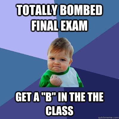 Totally Bombed Final exam  Get a 