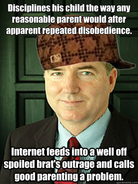 Disciplines his child the way any reasonable parent would after apparent repeated disobedience. Internet feeds into a well off spoiled brat's outrage and calls good parenting a problem.  Scumbag Judge William Adams