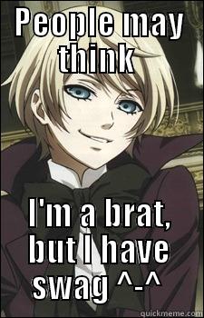 Alois Trancy meme - PEOPLE MAY THINK  I'M A BRAT, BUT I HAVE SWAG ^-^  Misc
