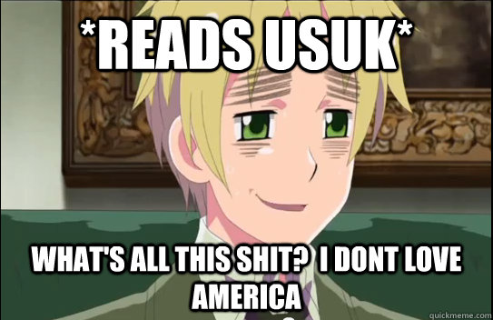 *Reads USUK* What's all this shit?  I dont love America  