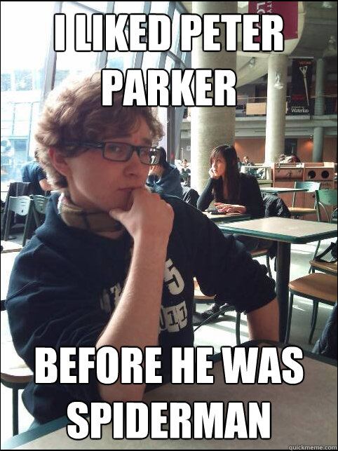 I liked peter parker before he was spiderman  
