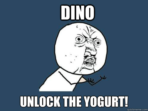 DINO UNLOCK THE YOGURT!   Y U No