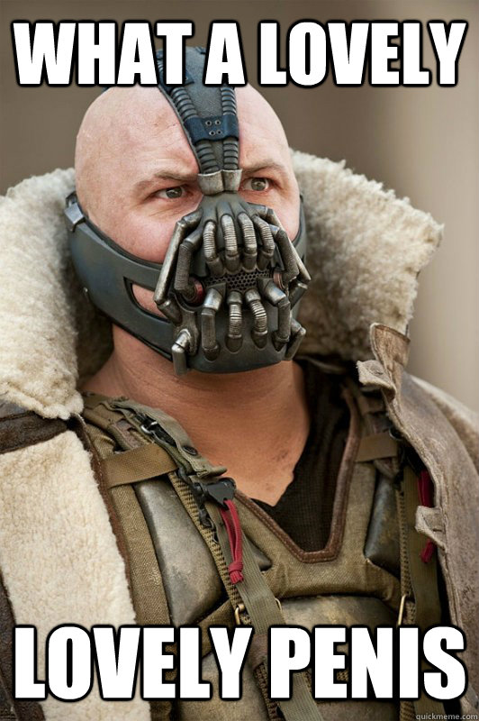 What a lovely  lovely penis  Bane