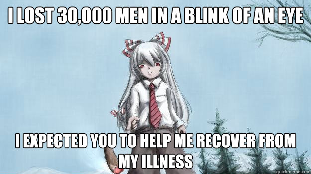i lost 30,000 men in a blink of an eye i expected you to help me recover from my illness  