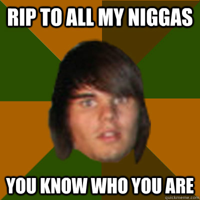 RIP to all my niggas You know who you are - RIP to all my niggas You know who you are  Paintball War Veteran