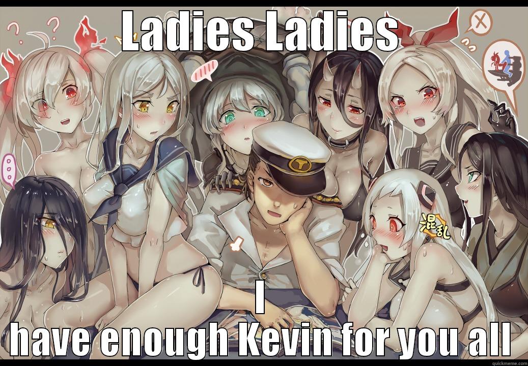 LADIES LADIES I HAVE ENOUGH KEVIN FOR YOU ALL Misc