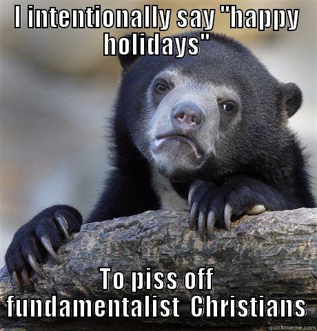 I INTENTIONALLY SAY ''HAPPY HOLIDAYS'' TO PISS OFF FUNDAMENTALIST  CHRISTIANS Confession Bear
