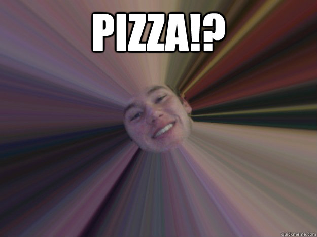 PIZZA!?   