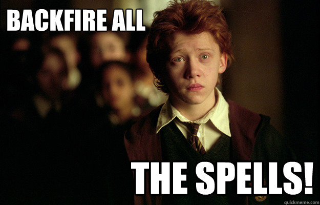 Backfire All the spells!  Ron Weasley