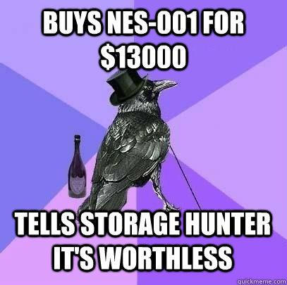 buys nes-001 for $13000 tells storage hunter it's worthless  Rich Raven