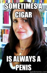 sometimes a cigar is always a penis  