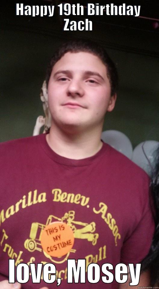 HAPPY 19TH BIRTHDAY ZACH LOVE, MOSEY  Misc
