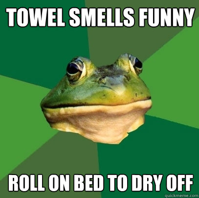 towel smells funny roll on bed to dry off  Foul Bachelor Frog