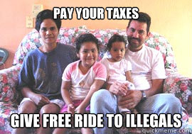 pay your taxes give free ride to illegals  Average Mexican Family