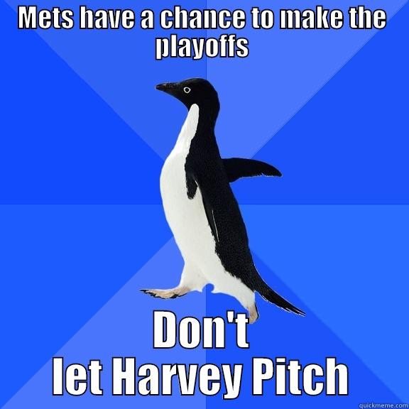 METS HAVE A CHANCE TO MAKE THE PLAYOFFS DON'T LET HARVEY PITCH Socially Awkward Penguin