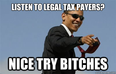 Listen to legal tax payers? Nice try bitches  obama