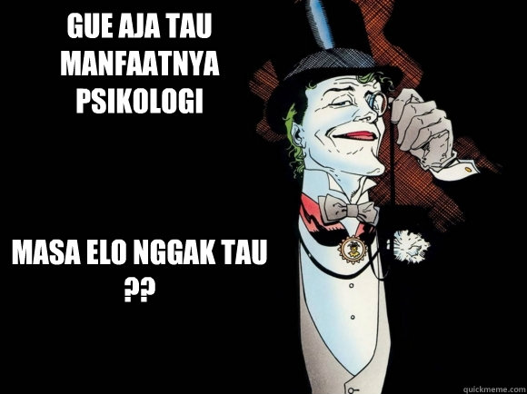 Gue aja tau manfaatnya psikologi



Masa elo nggak tau ??  