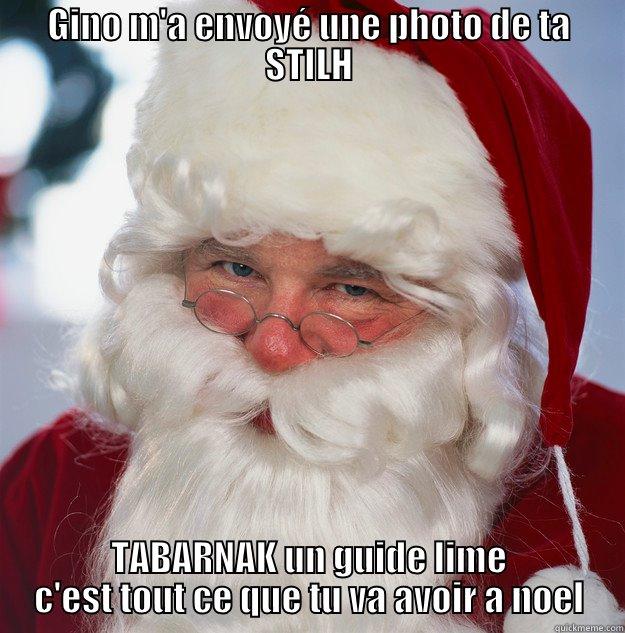 GINO M'A ENVOYÉ UNE PHOTO DE TA STILH TABARNAK UN GUIDE LIME C'EST TOUT CE QUE TU VA AVOIR A NOEL Scumbag Santa