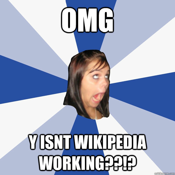 OMG y isnt wikipedia working??!?  Annoying Facebook Girl