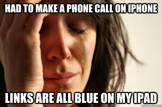 Had to make a phone call on iphone Links are all blue on my ipad  beta fwp