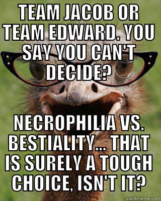 Anti-Twilight Ostrich  - TEAM JACOB OR TEAM EDWARD. YOU SAY YOU CAN'T DECIDE? NECROPHILIA VS. BESTIALITY... THAT IS SURELY A TOUGH CHOICE, ISN'T IT? Judgmental Bookseller Ostrich