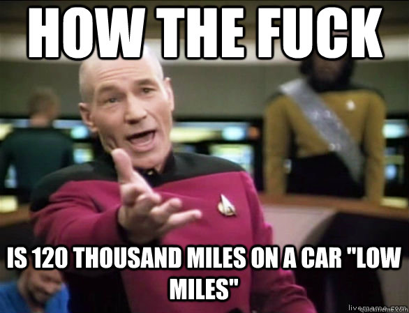 how the fuck is 120 thousand miles on a car 