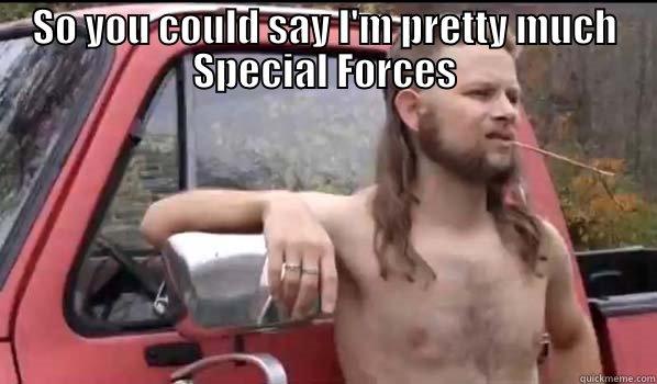 SO YOU COULD SAY I'M PRETTY MUCH SPECIAL FORCES  Almost Politically Correct Redneck