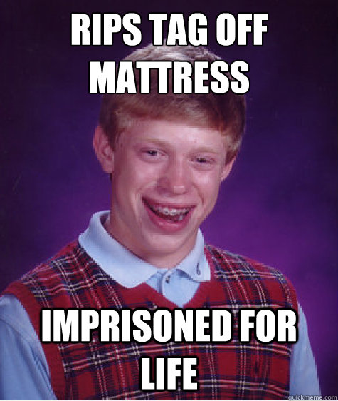 rips tag off mattress imprisoned for life - rips tag off mattress imprisoned for life  Misc