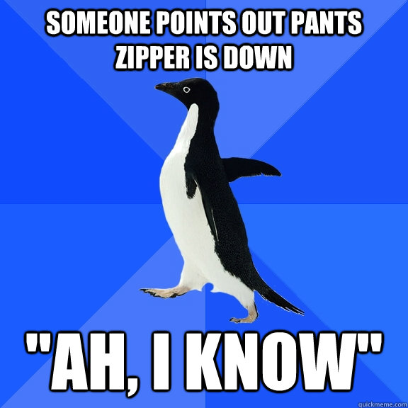 Someone points out pants zipper is down 