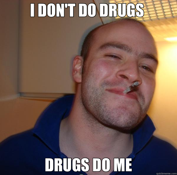 I DON'T DO DRUGS  DRUGS DO ME - I DON'T DO DRUGS  DRUGS DO ME  Good Guy Greg 