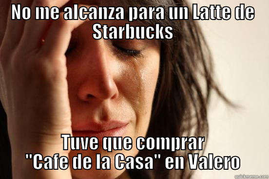 NO ME ALCANZA PARA UN LATTE DE STARBUCKS TUVE QUE COMPRAR 