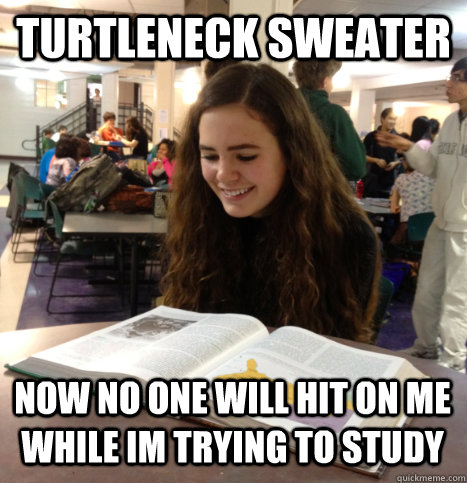 turtleneck sweater now no one will hit on me while im trying to study - turtleneck sweater now no one will hit on me while im trying to study  Good Girl Grace