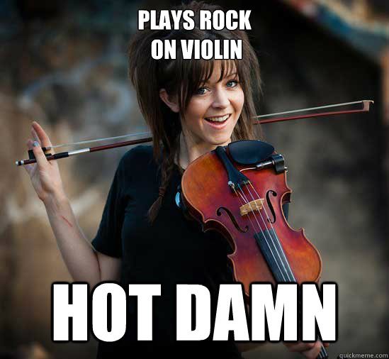 plays rock
 on violin hot damn  Lindsey Stirling