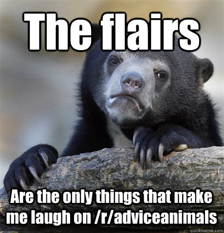 The flairs Are the only things that make me laugh on /r/adviceanimals  Confession Bear