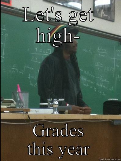 LET'S GET HIGH- GRADES THIS YEAR Rasta Science Teacher