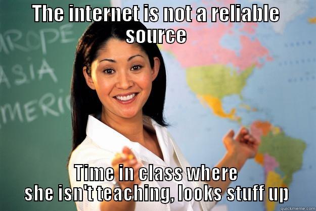 Unhelpful High School Teacher - THE INTERNET IS NOT A RELIABLE SOURCE TIME IN CLASS WHERE SHE ISN'T TEACHING, LOOKS STUFF UP Unhelpful High School Teacher