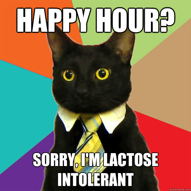 Happy Hour?  Sorry, I'm Lactose Intolerant  Business Cat