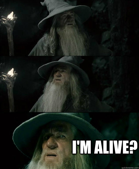  I'm alive? -  I'm alive?  No memory Gandalf