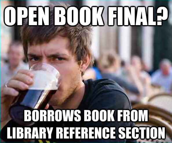 Open Book Final? Borrows book from library reference section  College Senior