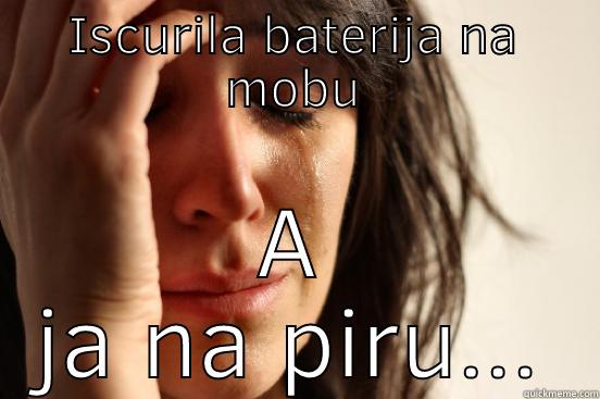 ISCURILA BATERIJA NA MOBU A JA NA PIRU... First World Problems