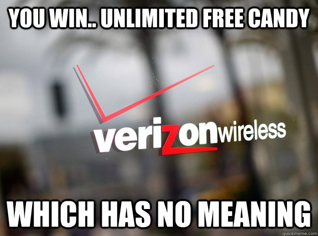 you win.. unlimited free candy which has no meaning - you win.. unlimited free candy which has no meaning  Fuck You, Verizon