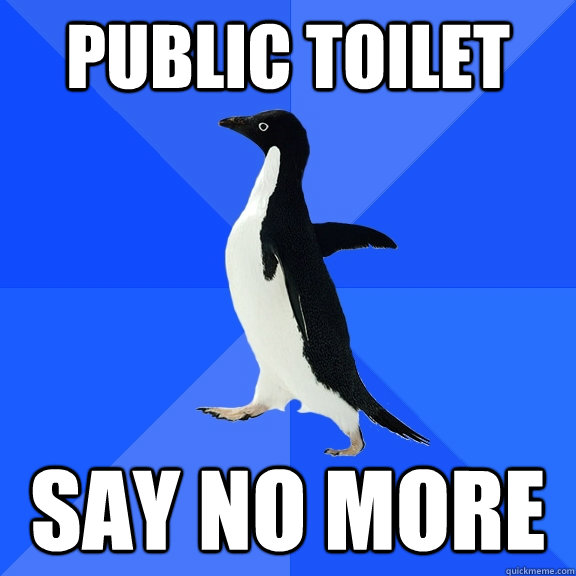 public toilet say no more  Socially Awkward Penguin