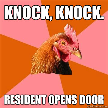 knock, knock. resident opens door  Anti-Joke Chicken
