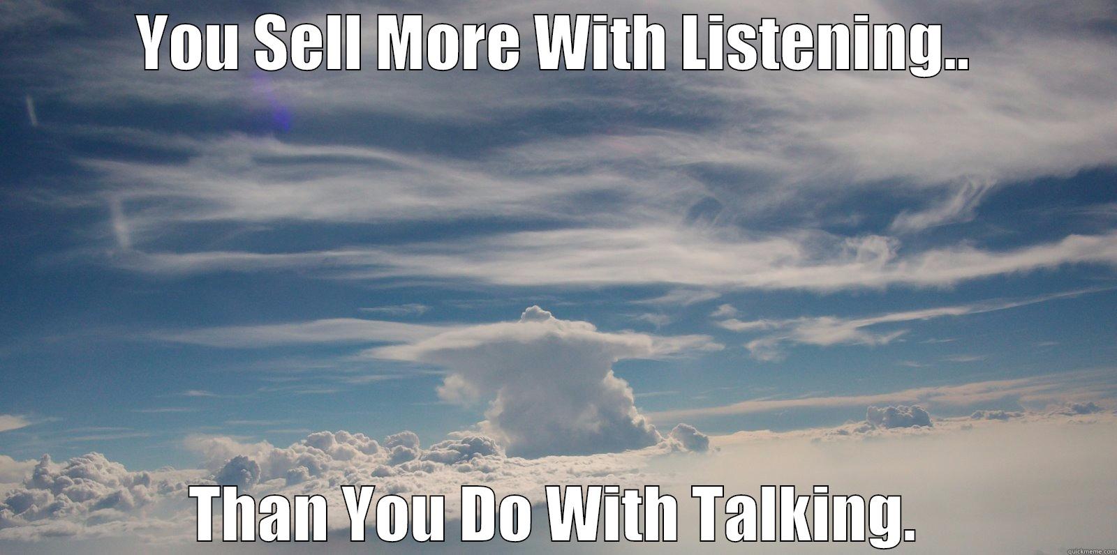 YOU SELL MORE WITH LISTENING.. THAN YOU DO WITH TALKING. Misc