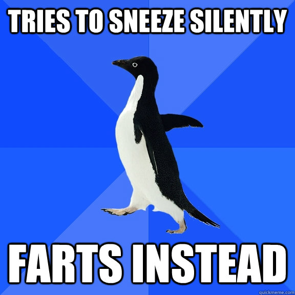 Tries to sneeze silently farts instead  Socially Awkward Penguin
