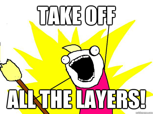 Take off all the layers! - Take off all the layers!  Hyperbole And a Half